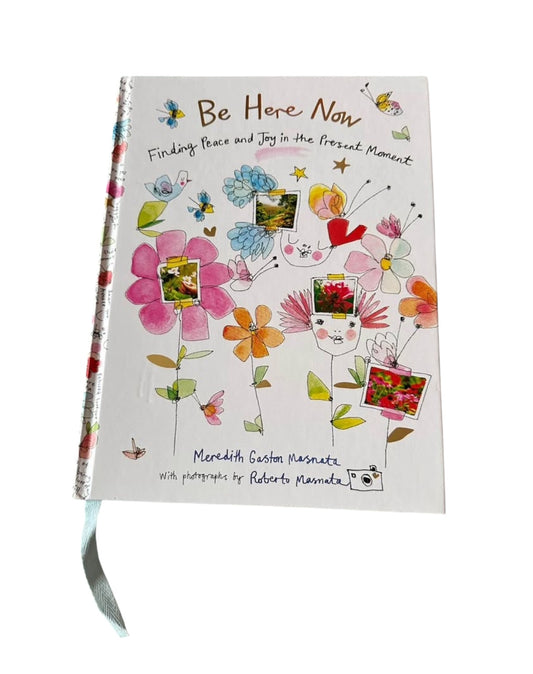 Be Here Now - Finding Peace and Joy in the Present Moment (Adult’s Book)